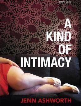 Jenn Ashworth: A Kind of Intimacy [2013] paperback Online now