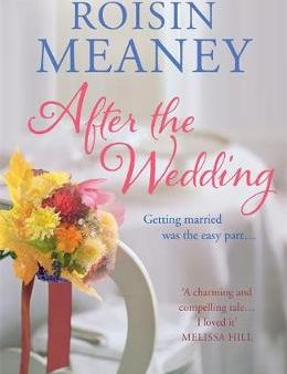 Roisin Meaney: After the Wedding: What happens after you say  I do ? [2014] paperback Discount