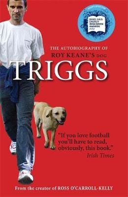 Paul Hoawrd: Triggs: The Autobiography of Roy Keane s dog [2013] paperback For Cheap